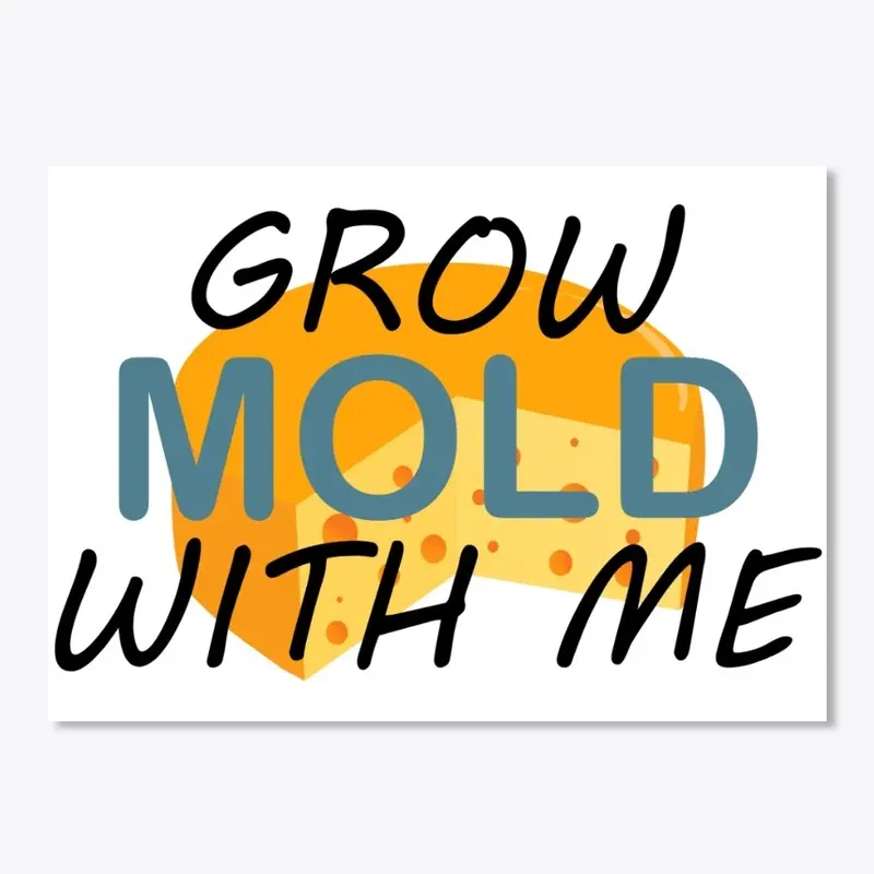 Grow Mold with Me!